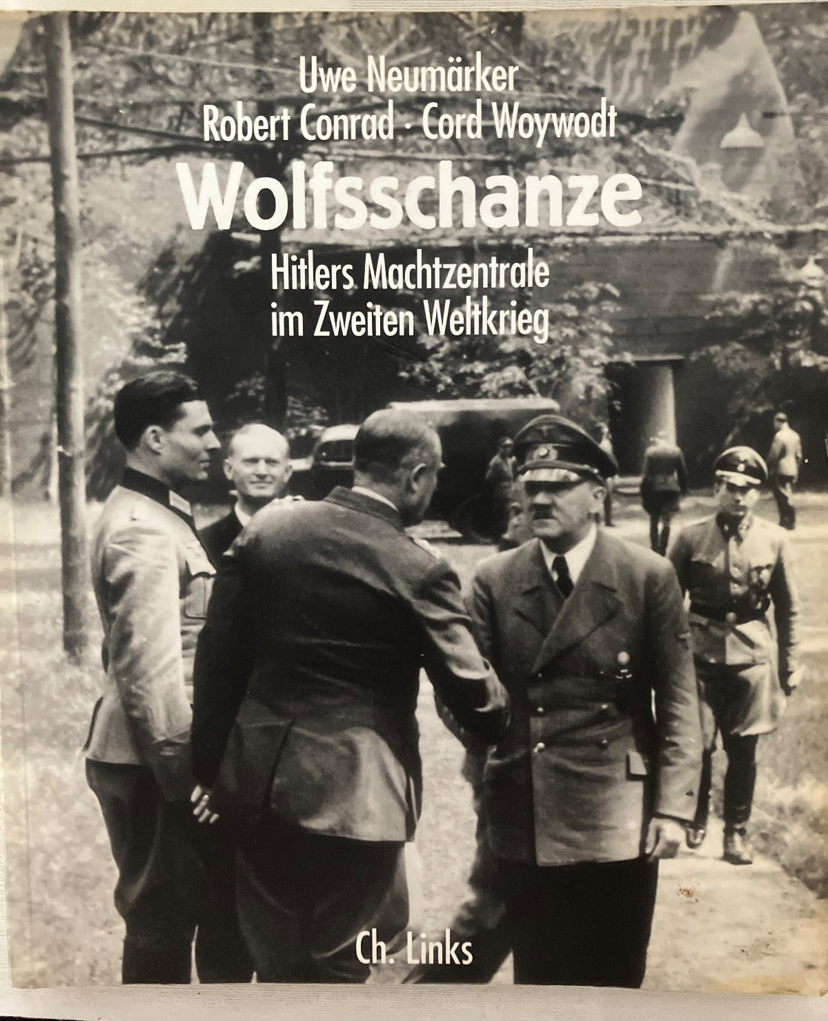 Wolfsschanze Hitlers Machtzentrale im 2. Weltkrieg Neumärker Conrad Woywodt